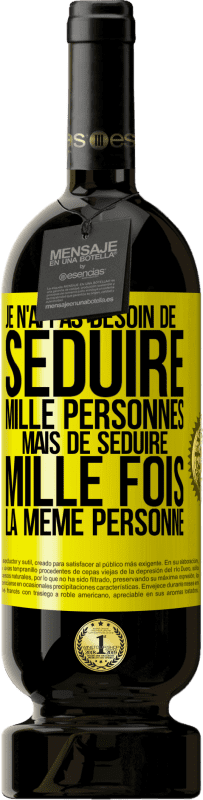 49,95 € Envoi gratuit | Vin rouge Édition Premium MBS® Réserve Je n'ai pas besoin de séduire mille personnes mais de séduire mille fois la même personne Étiquette Jaune. Étiquette personnalisable Réserve 12 Mois Récolte 2016 Tempranillo