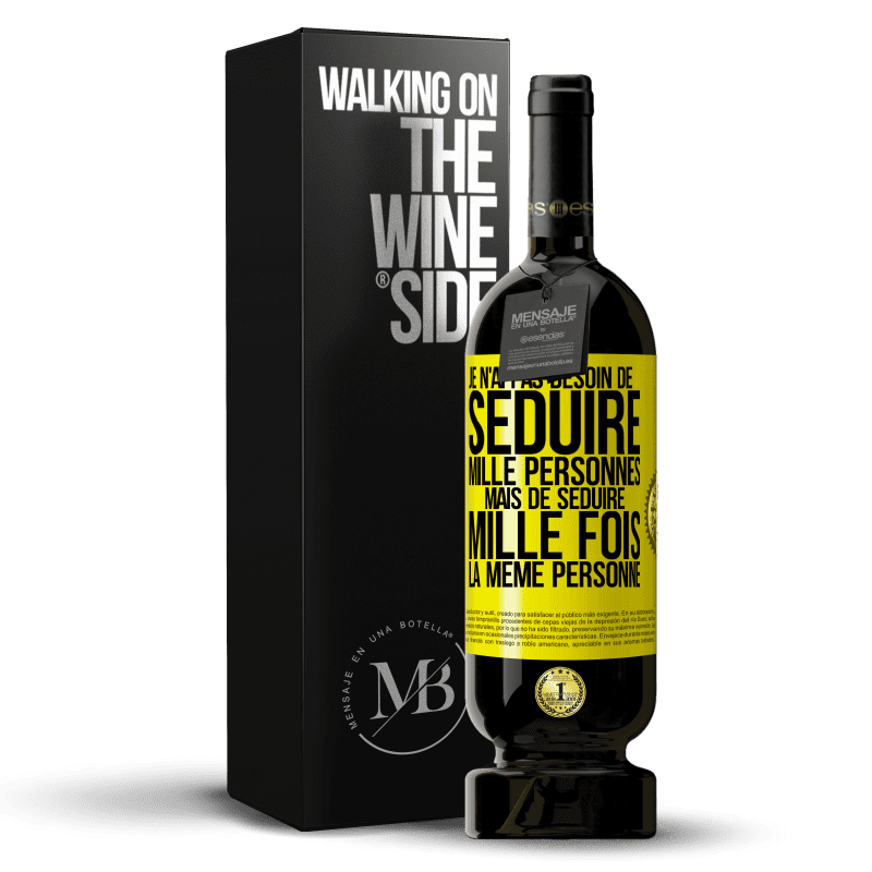 49,95 € Envoi gratuit | Vin rouge Édition Premium MBS® Réserve Je n'ai pas besoin de séduire mille personnes mais de séduire mille fois la même personne Étiquette Jaune. Étiquette personnalisable Réserve 12 Mois Récolte 2014 Tempranillo