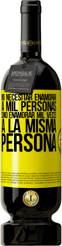49,95 € Envío gratis | Vino Tinto Edición Premium MBS® Reserva No necesitar enamorar a mil personas, sino enamorar mil veces a la misma persona Etiqueta Amarilla. Etiqueta personalizable Reserva 12 Meses Cosecha 2016 Tempranillo