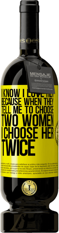 «I know I love her because when they tell me to choose two women I choose her twice» Premium Edition MBS® Reserve