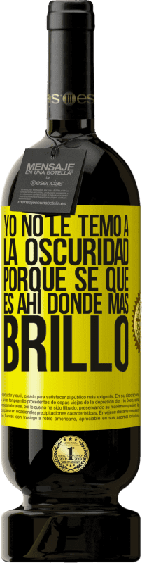 Envío gratis | Vino Tinto Edición Premium MBS® Reserva Yo no le temo a la oscuridad, porque sé que es ahí donde más brillo Etiqueta Amarilla. Etiqueta personalizable Reserva 12 Meses Cosecha 2014 Tempranillo
