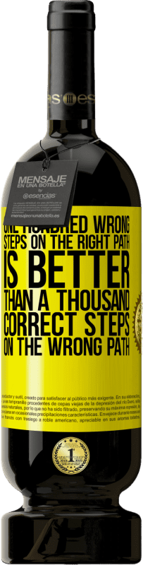 49,95 € | Red Wine Premium Edition MBS® Reserve One hundred wrong steps on the right path is better than a thousand correct steps on the wrong path Yellow Label. Customizable label Reserve 12 Months Harvest 2016 Tempranillo