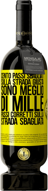 49,95 € | Vino rosso Edizione Premium MBS® Riserva Cento passi sbagliati sulla strada giusta sono meglio di mille passi corretti sulla strada sbagliata Etichetta Gialla. Etichetta personalizzabile Riserva 12 Mesi Raccogliere 2016 Tempranillo