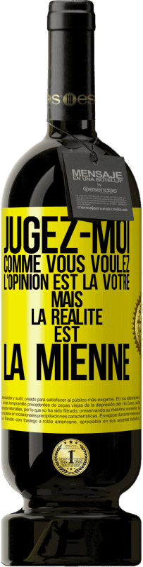 49,95 € | Vin rouge Édition Premium MBS® Réserve Jugez-moi comme vous voulez. L'opinion est la vôtre mais la réalité est la mienne Étiquette Jaune. Étiquette personnalisable Réserve 12 Mois Récolte 2016 Tempranillo