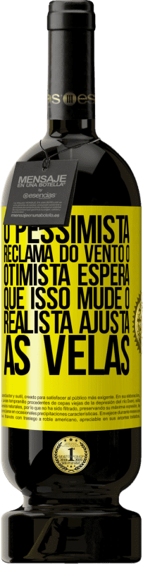 «O pessimista reclama do vento o otimista espera que isso mude o realista ajusta as velas» Edição Premium MBS® Reserva