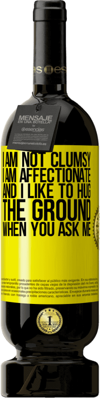 «I am not clumsy, I am affectionate, and I like to hug the ground when you ask me» Premium Edition MBS® Reserve