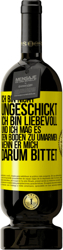 «Ich bin nicht ungeschickt, ich bin liebevoll, und ich mag es, den Boden zu umarmen, wenn er mich darum bittet» Premium Ausgabe MBS® Reserve