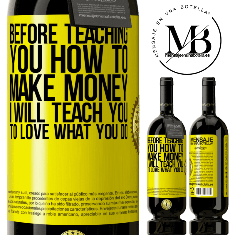 49,95 € Free Shipping | Red Wine Premium Edition MBS® Reserve Before teaching you how to make money, I will teach you to love what you do Yellow Label. Customizable label Reserve 12 Months Harvest 2014 Tempranillo