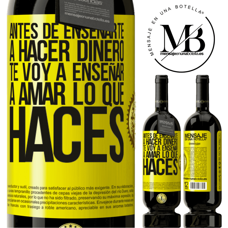 49,95 € Envío gratis | Vino Tinto Edición Premium MBS® Reserva Antes de enseñarte a hacer dinero, te voy a enseñar a amar lo que haces Etiqueta Amarilla. Etiqueta personalizable Reserva 12 Meses Cosecha 2014 Tempranillo