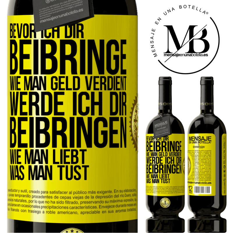 49,95 € Kostenloser Versand | Rotwein Premium Ausgabe MBS® Reserve Bevor ich dir beibringe, wie man Geld verdient, werde ich dir beibringen, wie man liebt, was man tust Gelbes Etikett. Anpassbares Etikett Reserve 12 Monate Ernte 2014 Tempranillo