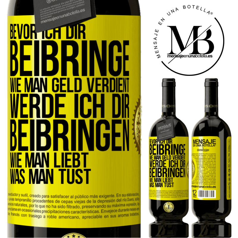 49,95 € Kostenloser Versand | Rotwein Premium Ausgabe MBS® Reserve Bevor ich dir beibringe, wie man Geld verdient, werde ich dir beibringen, wie man liebt, was man tust Gelbes Etikett. Anpassbares Etikett Reserve 12 Monate Ernte 2016 Tempranillo