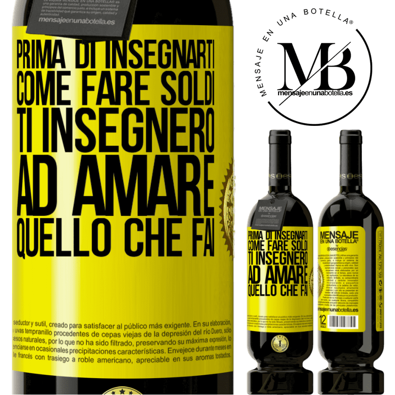 49,95 € Spedizione Gratuita | Vino rosso Edizione Premium MBS® Riserva Prima di insegnarti come fare soldi, ti insegnerò ad amare quello che fai Etichetta Gialla. Etichetta personalizzabile Riserva 12 Mesi Raccogliere 2014 Tempranillo