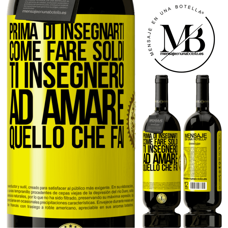 49,95 € Spedizione Gratuita | Vino rosso Edizione Premium MBS® Riserva Prima di insegnarti come fare soldi, ti insegnerò ad amare quello che fai Etichetta Gialla. Etichetta personalizzabile Riserva 12 Mesi Raccogliere 2016 Tempranillo