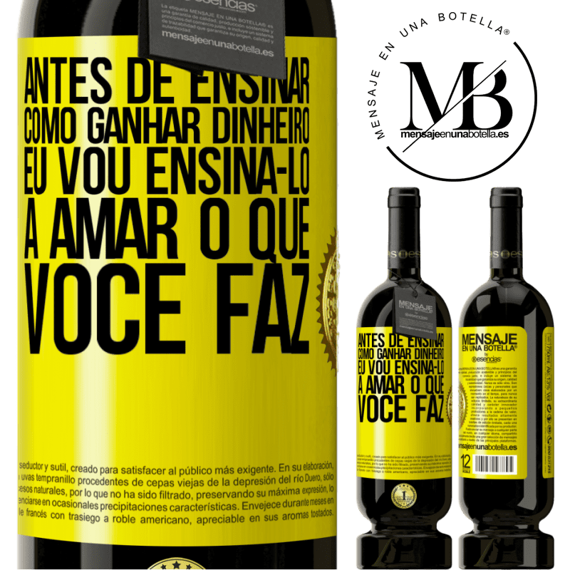 49,95 € Envio grátis | Vinho tinto Edição Premium MBS® Reserva Antes de ensinar como ganhar dinheiro, eu vou ensiná-lo a amar o que você faz Etiqueta Amarela. Etiqueta personalizável Reserva 12 Meses Colheita 2014 Tempranillo