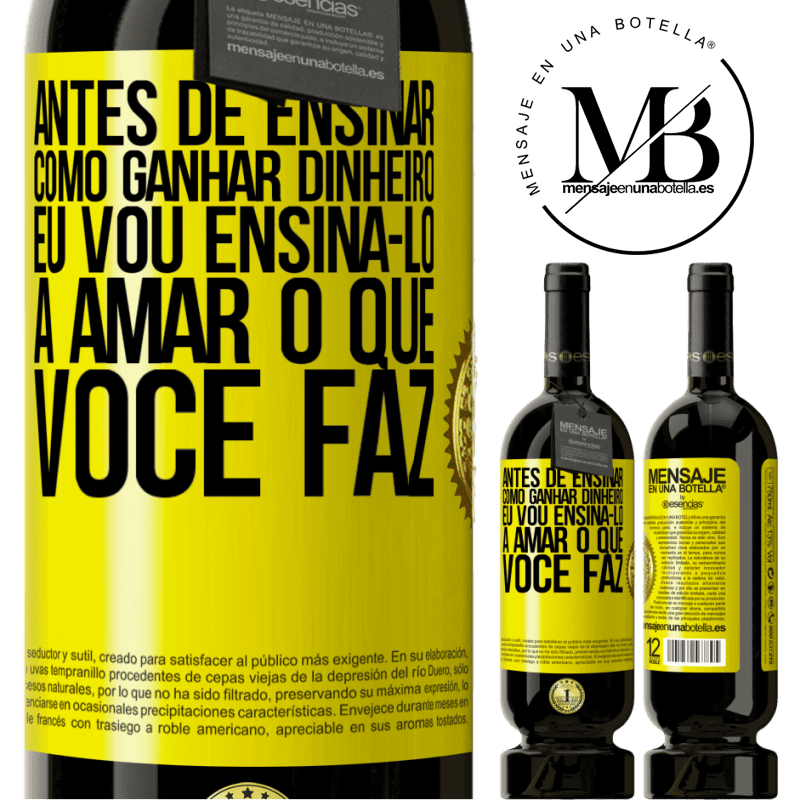 49,95 € Envio grátis | Vinho tinto Edição Premium MBS® Reserva Antes de ensinar como ganhar dinheiro, eu vou ensiná-lo a amar o que você faz Etiqueta Amarela. Etiqueta personalizável Reserva 12 Meses Colheita 2016 Tempranillo
