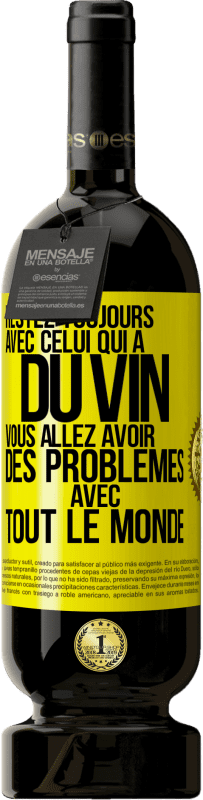 49,95 € | Vin rouge Édition Premium MBS® Réserve Restez toujours avec celui qui a du vin. Vous allez avoir des problèmes avec tout le monde Étiquette Jaune. Étiquette personnalisable Réserve 12 Mois Récolte 2014 Tempranillo