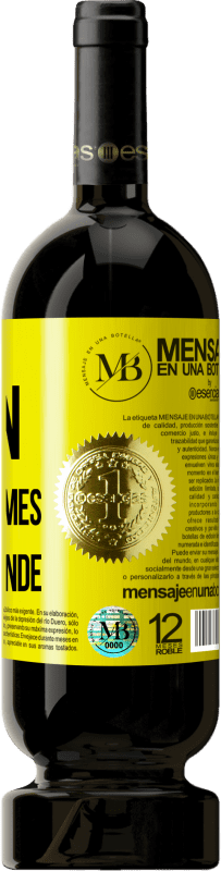 «Restez toujours avec celui qui a du vin. Vous allez avoir des problèmes avec tout le monde» Édition Premium MBS® Réserve