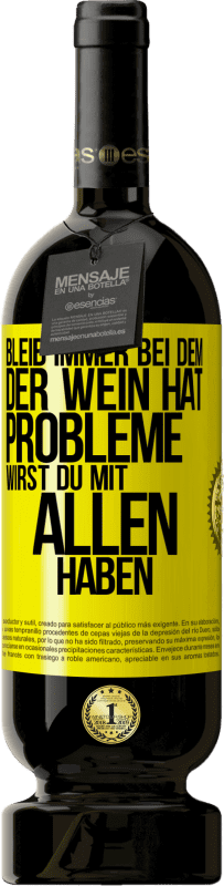 49,95 € | Rotwein Premium Ausgabe MBS® Reserve Bleib immer bei dem, der Wein hat. Probleme wirst du mit allen haben Gelbes Etikett. Anpassbares Etikett Reserve 12 Monate Ernte 2015 Tempranillo