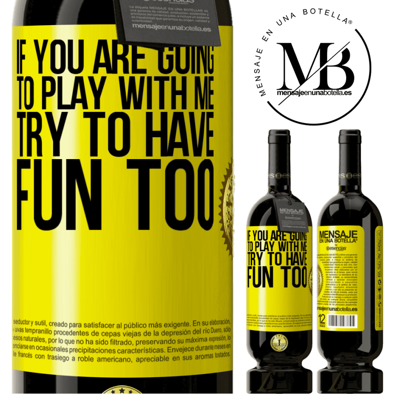 49,95 € Free Shipping | Red Wine Premium Edition MBS® Reserve If you are going to play with me, try to have fun too Yellow Label. Customizable label Reserve 12 Months Harvest 2015 Tempranillo