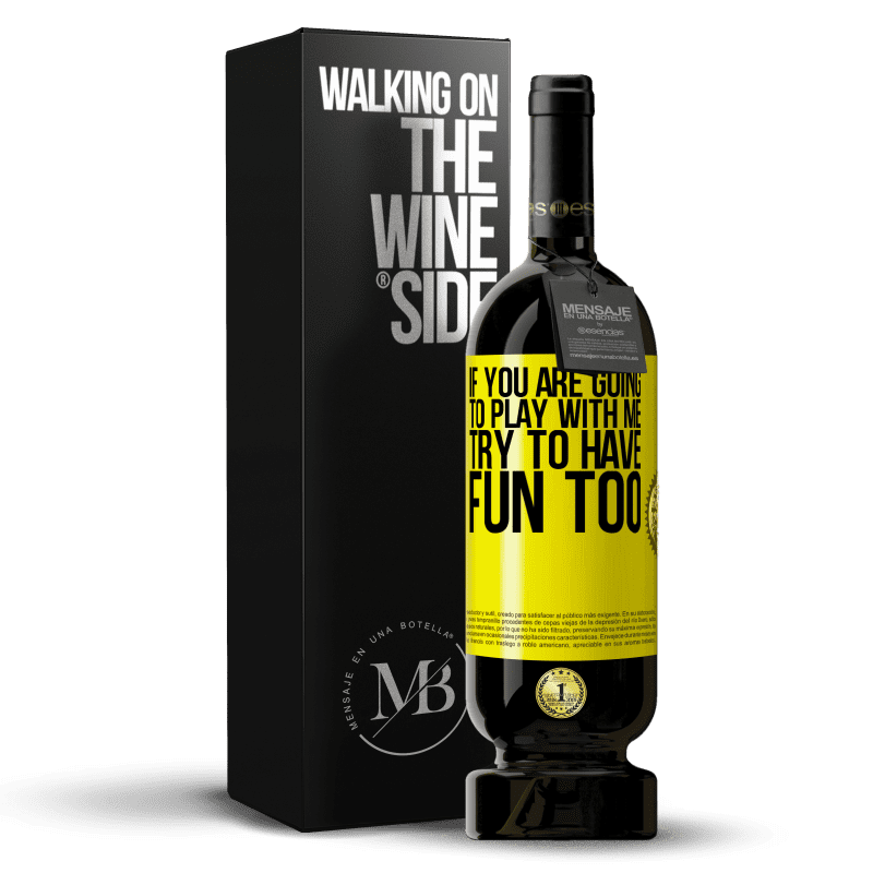 49,95 € Free Shipping | Red Wine Premium Edition MBS® Reserve If you are going to play with me, try to have fun too Yellow Label. Customizable label Reserve 12 Months Harvest 2014 Tempranillo
