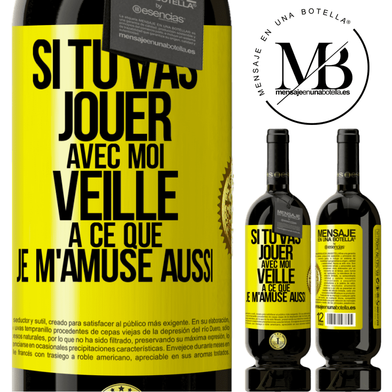49,95 € Envoi gratuit | Vin rouge Édition Premium MBS® Réserve Si tu vas jouer avec moi veille à ce que je m'amuse aussi Étiquette Jaune. Étiquette personnalisable Réserve 12 Mois Récolte 2015 Tempranillo