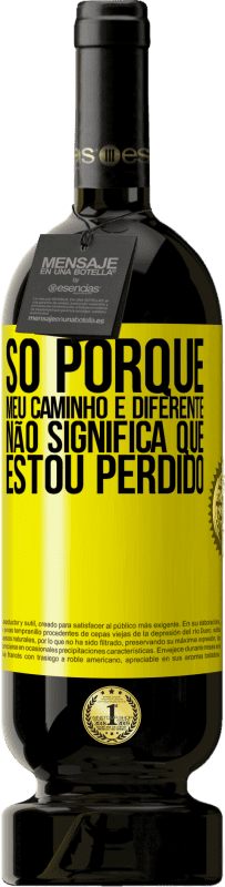 49,95 € Envio grátis | Vinho tinto Edição Premium MBS® Reserva Só porque meu caminho é diferente, não significa que estou perdido Etiqueta Amarela. Etiqueta personalizável Reserva 12 Meses Colheita 2016 Tempranillo