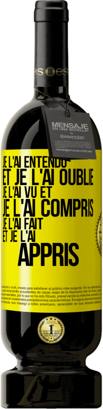 «Je l'ai entendu et je l'ai oublié, je l'ai vu et je l'ai compris, je l'ai fait et je l'ai appris» Édition Premium MBS® Réserve