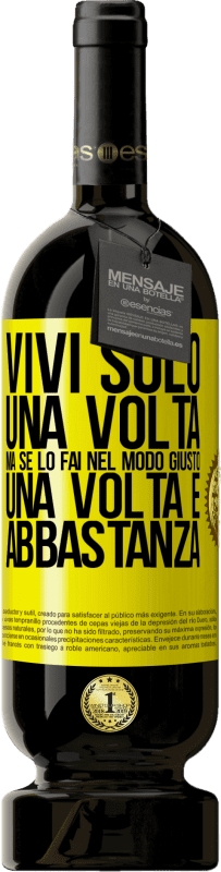 49,95 € | Vino rosso Edizione Premium MBS® Riserva Vivi solo una volta, ma se lo fai nel modo giusto, una volta è abbastanza Etichetta Gialla. Etichetta personalizzabile Riserva 12 Mesi Raccogliere 2015 Tempranillo