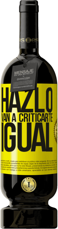 49,95 € Envío gratis | Vino Tinto Edición Premium MBS® Reserva HAZLO. Van a criticarte igual Etiqueta Amarilla. Etiqueta personalizable Reserva 12 Meses Cosecha 2016 Tempranillo