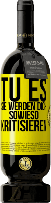 49,95 € Kostenloser Versand | Rotwein Premium Ausgabe MBS® Reserve TU ES. Sie werden dich sowieso kritisieren Gelbes Etikett. Anpassbares Etikett Reserve 12 Monate Ernte 2016 Tempranillo