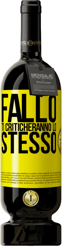 49,95 € Spedizione Gratuita | Vino rosso Edizione Premium MBS® Riserva Fallo Ti criticheranno lo stesso Etichetta Gialla. Etichetta personalizzabile Riserva 12 Mesi Raccogliere 2016 Tempranillo