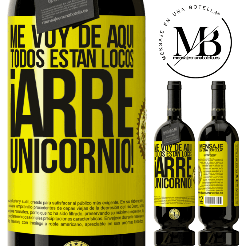 39,95 € Envío gratis | Vino Tinto Edición Premium MBS® Reserva Me voy de aquí, todos están locos ¡arre unicornio! Etiqueta Amarilla. Etiqueta personalizable Reserva 12 Meses Cosecha 2015 Tempranillo