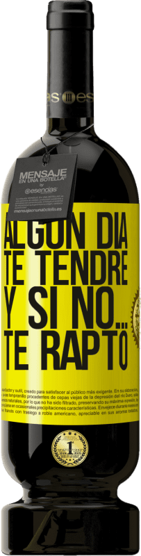 49,95 € | Vino Tinto Edición Premium MBS® Reserva Algún día te tendré, y si no… te rapto Etiqueta Amarilla. Etiqueta personalizable Reserva 12 Meses Cosecha 2016 Tempranillo