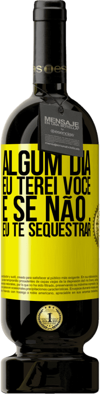 49,95 € | Vinho tinto Edição Premium MBS® Reserva Algum dia eu terei você, e se não ... eu te sequestrar Etiqueta Amarela. Etiqueta personalizável Reserva 12 Meses Colheita 2016 Tempranillo