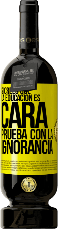 «Si crees que la educación es cara, prueba con la ignorancia» Edición Premium MBS® Reserva