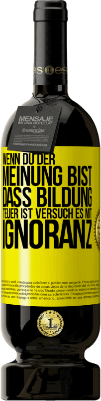 «Wenn du der Meinung bist, dass Bildung teuer ist, versuch es mit Ignoranz» Premium Ausgabe MBS® Reserve