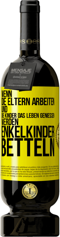 49,95 € Kostenloser Versand | Rotwein Premium Ausgabe MBS® Reserve Wenn die Eltern arbeiten und die Kinder das Leben genießen, werden Enkelkinder betteln Gelbes Etikett. Anpassbares Etikett Reserve 12 Monate Ernte 2014 Tempranillo