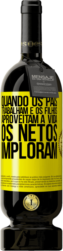 49,95 € | Vinho tinto Edição Premium MBS® Reserva Quando os pais trabalham e os filhos aproveitam a vida, os netos imploram Etiqueta Amarela. Etiqueta personalizável Reserva 12 Meses Colheita 2016 Tempranillo