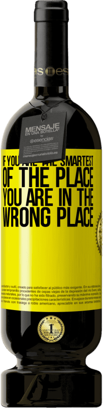 49,95 € | Red Wine Premium Edition MBS® Reserve If you are the smartest of the place, you are in the wrong place Yellow Label. Customizable label Reserve 12 Months Harvest 2016 Tempranillo