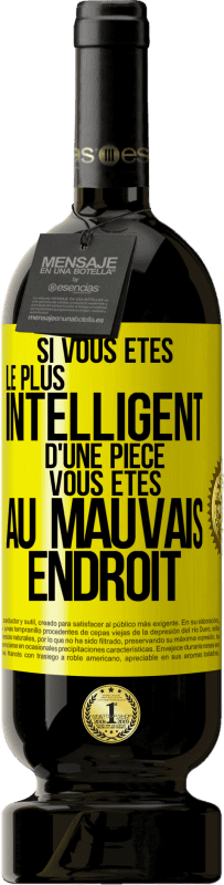 Envoi gratuit | Vin rouge Édition Premium MBS® Réserve Si vous êtes le plus intelligent d'une pièce, vous êtes au mauvais endroit Étiquette Jaune. Étiquette personnalisable Réserve 12 Mois Récolte 2015 Tempranillo