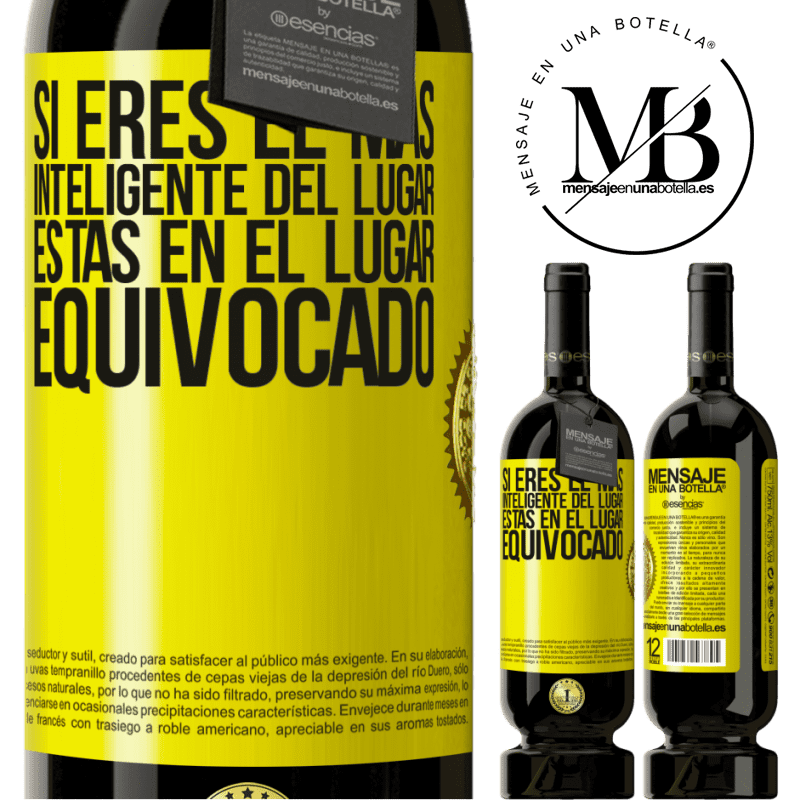49,95 € Envío gratis | Vino Tinto Edición Premium MBS® Reserva Si eres el más inteligente del lugar, estás en el lugar equivocado Etiqueta Amarilla. Etiqueta personalizable Reserva 12 Meses Cosecha 2016 Tempranillo