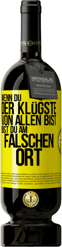 49,95 € | Rotwein Premium Ausgabe MBS® Reserve Wenn du der Klügste von allen bist, bist du am falschen Ort Gelbes Etikett. Anpassbares Etikett Reserve 12 Monate Ernte 2016 Tempranillo