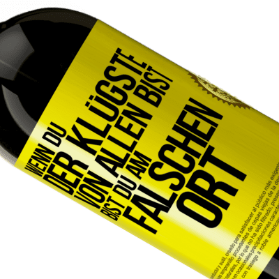 Einzigartige und Persönliche Ausdrücke. «Wenn du der Klügste von allen bist, bist du am falschen Ort» Premium Ausgabe MBS® Reserve