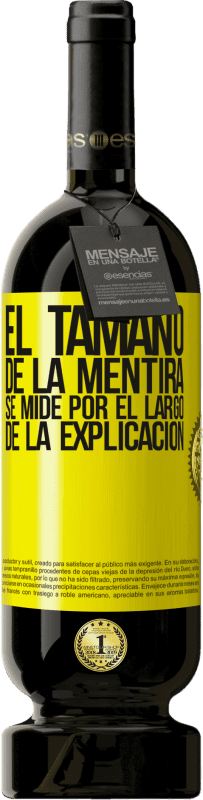 49,95 € | Vino Tinto Edición Premium MBS® Reserva El tamaño de la mentira se mide por el largo de la explicación Etiqueta Amarilla. Etiqueta personalizable Reserva 12 Meses Cosecha 2016 Tempranillo