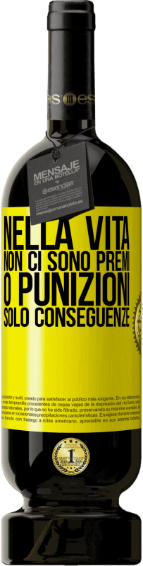 49,95 € | Vino rosso Edizione Premium MBS® Riserva Nella vita non ci sono premi o punizioni. Solo conseguenze Etichetta Gialla. Etichetta personalizzabile Riserva 12 Mesi Raccogliere 2015 Tempranillo