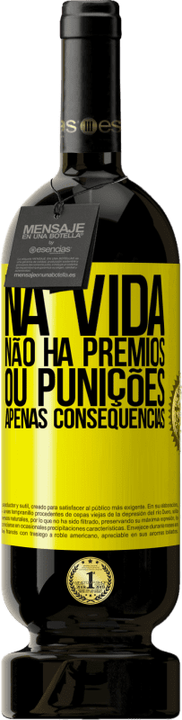 49,95 € | Vinho tinto Edição Premium MBS® Reserva Na vida não há prêmios ou punições. Apenas consequências Etiqueta Amarela. Etiqueta personalizável Reserva 12 Meses Colheita 2015 Tempranillo