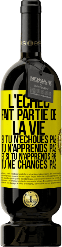 49,95 € | Vin rouge Édition Premium MBS® Réserve L'échec fait partie de la vie. Si tu n'échoues pas tu n'apprends pas et si tu n'apprends pas tu ne changes pas Étiquette Jaune. Étiquette personnalisable Réserve 12 Mois Récolte 2015 Tempranillo