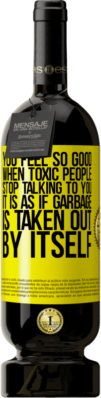 49,95 € 免费送货 | 红酒 高级版 MBS® 预订 当有毒的人停止与您交谈时，您会感到非常好……好像垃圾被自己拿走了一样 黄色标签. 可自定义的标签 预订 12 个月 收成 2016 Tempranillo