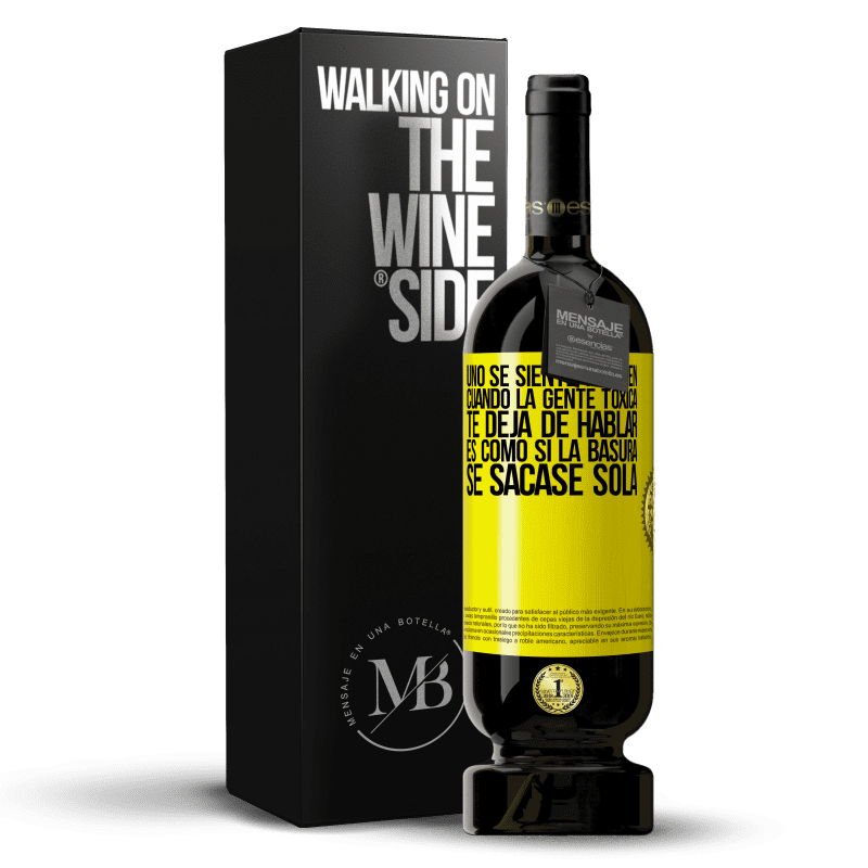 49,95 € Envío gratis | Vino Tinto Edición Premium MBS® Reserva Uno se siente tan bien cuando la gente tóxica te deja de hablar… Es como si la basura se sacase sola Etiqueta Amarilla. Etiqueta personalizable Reserva 12 Meses Cosecha 2015 Tempranillo