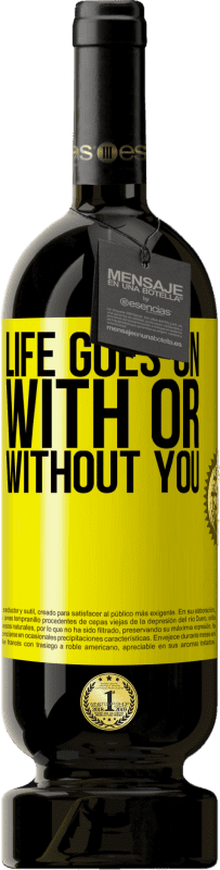 49,95 € | Red Wine Premium Edition MBS® Reserve Life goes on, with or without you Yellow Label. Customizable label Reserve 12 Months Harvest 2014 Tempranillo